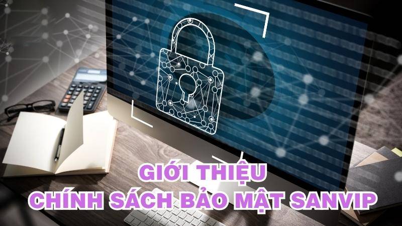 Chính sách bảo mật 2 San Vip thường xuyên giám sát