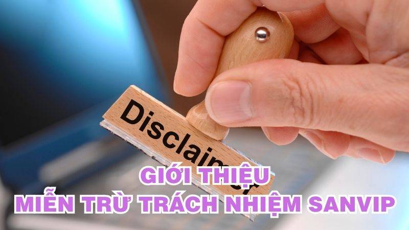 Miễn trừ trách nhiệm 1 Miễn trừ trách nhiệm SanVip rõ ràng